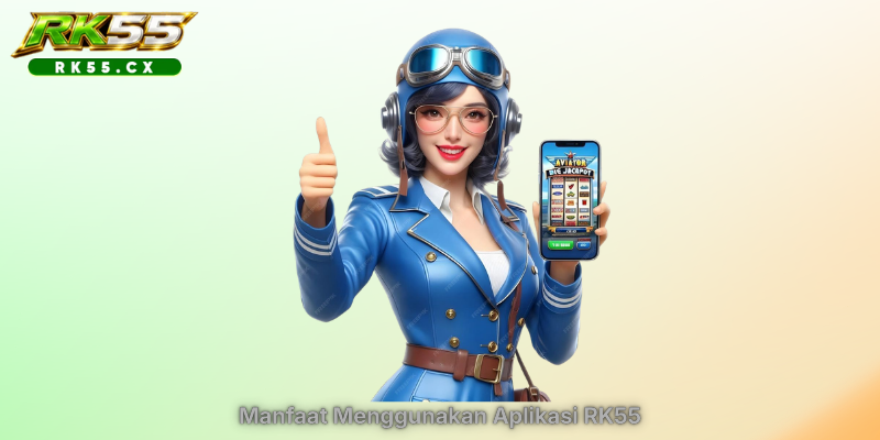 Manfaat Menggunakan Aplikasi RK55